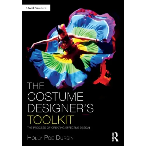 The Costume Designer's Toolkit: The Process of Creating Effective Design
