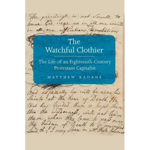 Watchful Clothier: The Life of an Eighteenth-Century Protestant Capitalist