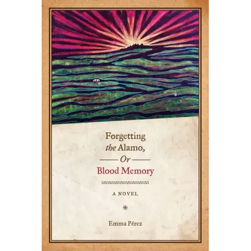 Forgetting the Alamo, Or, Blood Memory