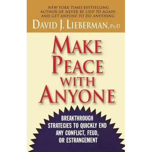 Make Peace with Anyone: Breakthrough Strategies to Quickly End Any Conflict, Feud, or Estrangement