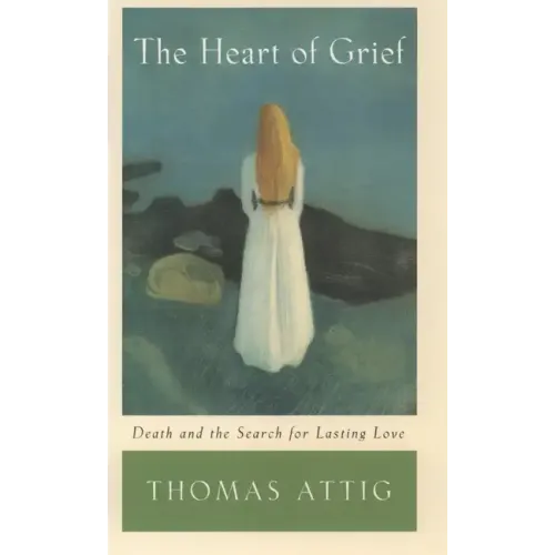 The Heart of Grief: Death and the Search for Lasting Love