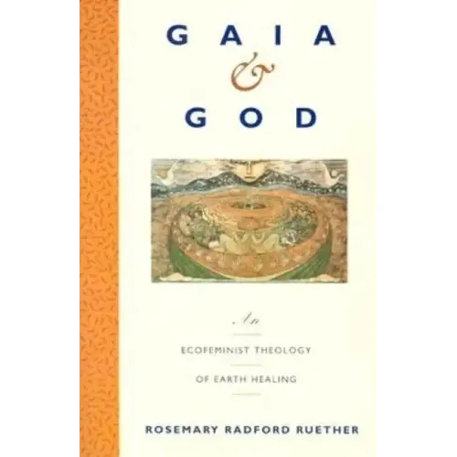 Gaia and God: An Ecofeminist Theology of Earth Healing