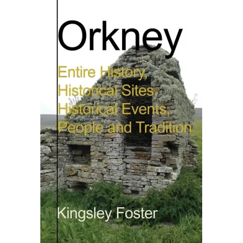 Orkney: Entire History, Historical Sites, Historical Events, People and Tradition