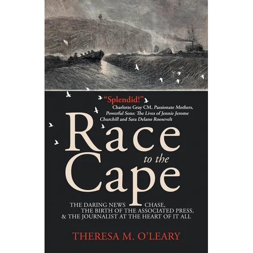 Race to the Cape: The Daring News Chase, the Birth of the Associated Press, and the Journalist at the Heart of it All