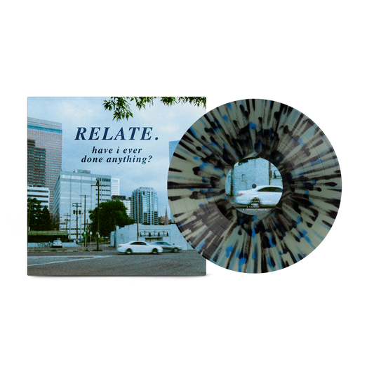 Relate. - Have I Ever Done Anything? on Coke Bottle Clear with Splatter Vinyl Record