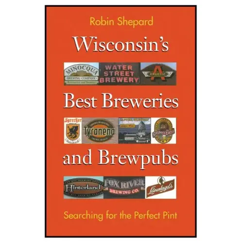 Wisconsin's Best Breweries and Brewpubs: Searching for the Perfect Pint