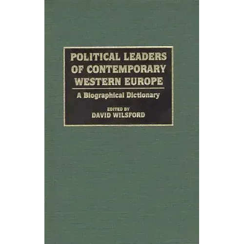 Political Leaders of Contemporary Western Europe: A Biographical Dictionary