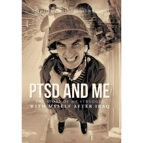 Ptsd and Me: The Story of My Struggle with Myself After Iraq