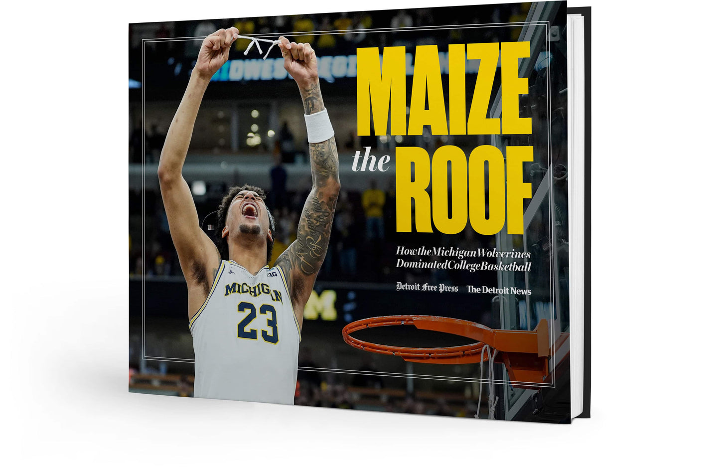 MAIZE THE ROOF: How the Michigan Wolverines Dominated College Basketball Book