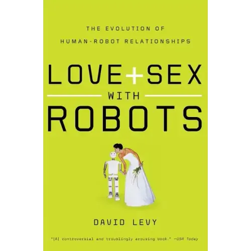 Love and Sex with Robots: The Evolution of Human-Robot Relationships