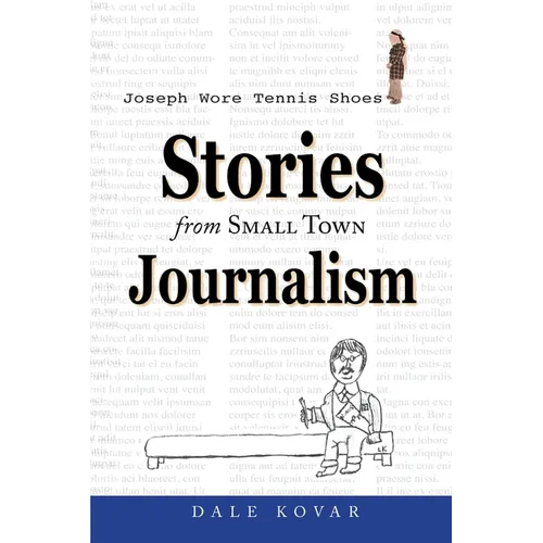 Joseph Wore Tennis Shoes: Stories From Small Town Journalism