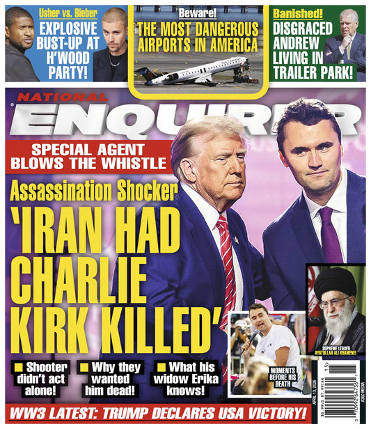 National Enquirer - 04.13.26: Charlie Kirk Assassination Shocker, WW3 Latest Updates, Disgraced Andrew Living In Trailer Park, Most Dangerous