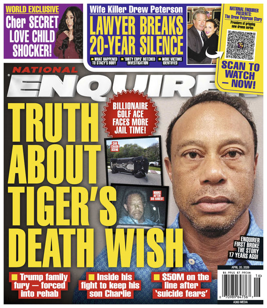 National Enquirer - 04.20.26: Truth About Tiger's Death Wish & New Rehab Claims Amid DUI Crash, Cher Secret Love Child Shocker, Drew Peterson's