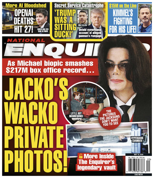National Enquirer - 05.18.26: Michael Jackson Biopic Hits $217M, Secret Service Catastrophe As Trump Was A Sitting Duck, More OpenAI Deaths, $15M On