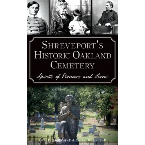 Shreveport's Historic Oakland Cemetery: Spirits of Pioneers and Heroes