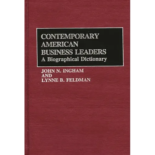 Contemporary American Business Leaders: A Biographical Dictionary
