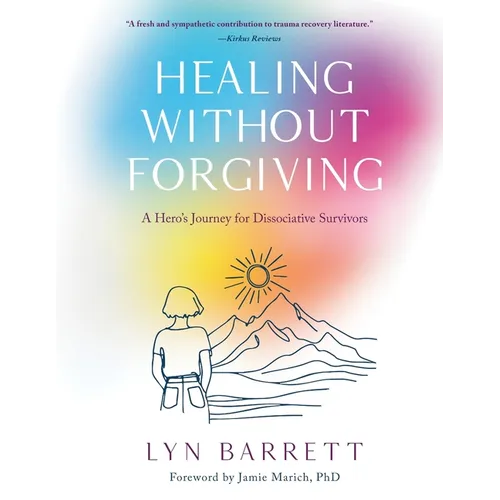 Healing Without Forgiving: A Hero's Journey for Dissociative Survivors