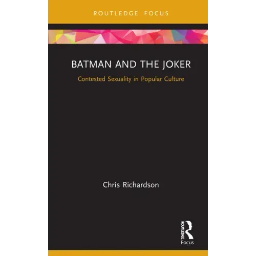 Batman and the Joker: Contested Sexuality in Popular Culture