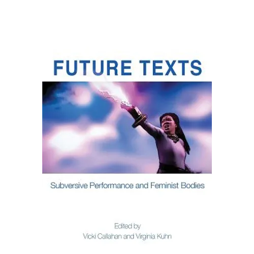 Future Texts: Subversive Performance and Feminist Bodies