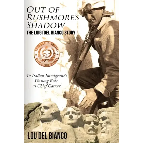 Out of Rushmore's Shadow: The Luigi Del Bianco Story - An Italian Immigrant's Unsung Role as Chief Carver
