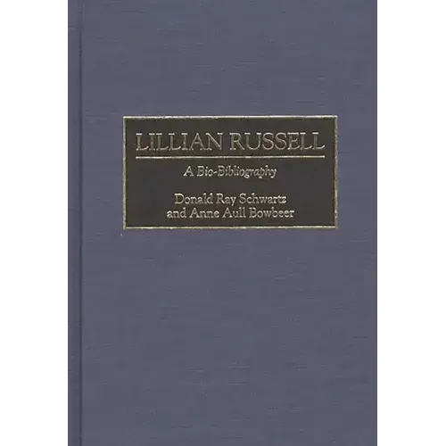 Lillian Russell: A Bio-Bibliography