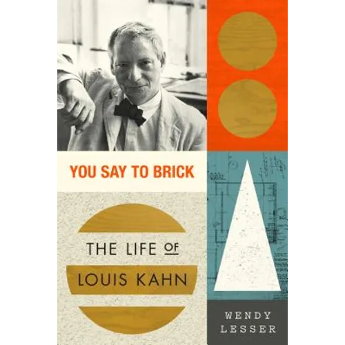You Say to Brick: The Life of Louis Kahn