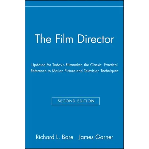 The Film Director: Updated for Today's Filmmaker, the Classic, Practical Reference to Motion Picture and Television Techniques