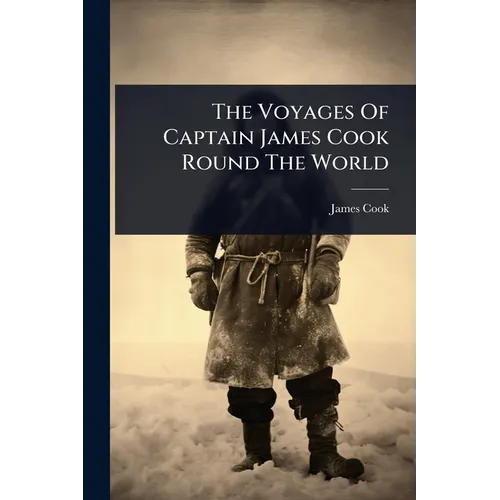 The Voyages Of Captain James Cook Round The World