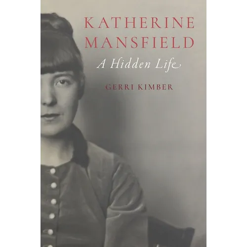 Katherine Mansfield: A Hidden Life
