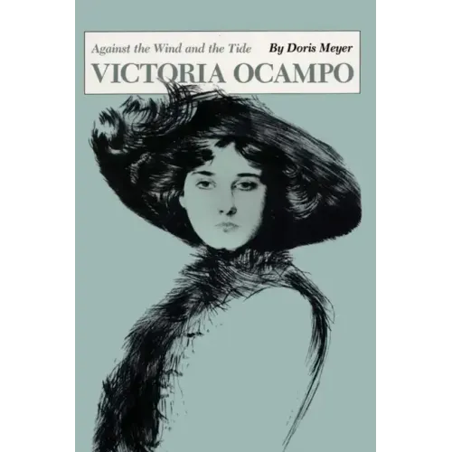 Victoria Ocampo: Against the Wind and the Tide