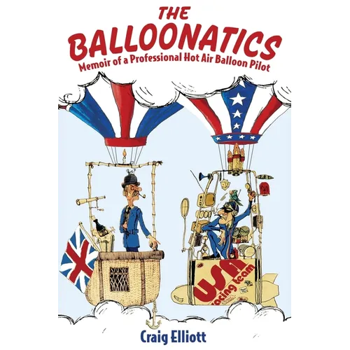 The Balloonatics: Memoir of a Professional Hot Air Balloon Pilot