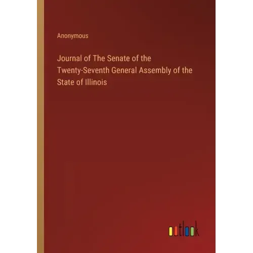 Journal of The Senate of the Twenty-Seventh General Assembly of the State of Illinois