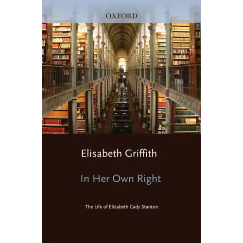 In Her Own Right: The Life of Elizabeth Cady Stanton