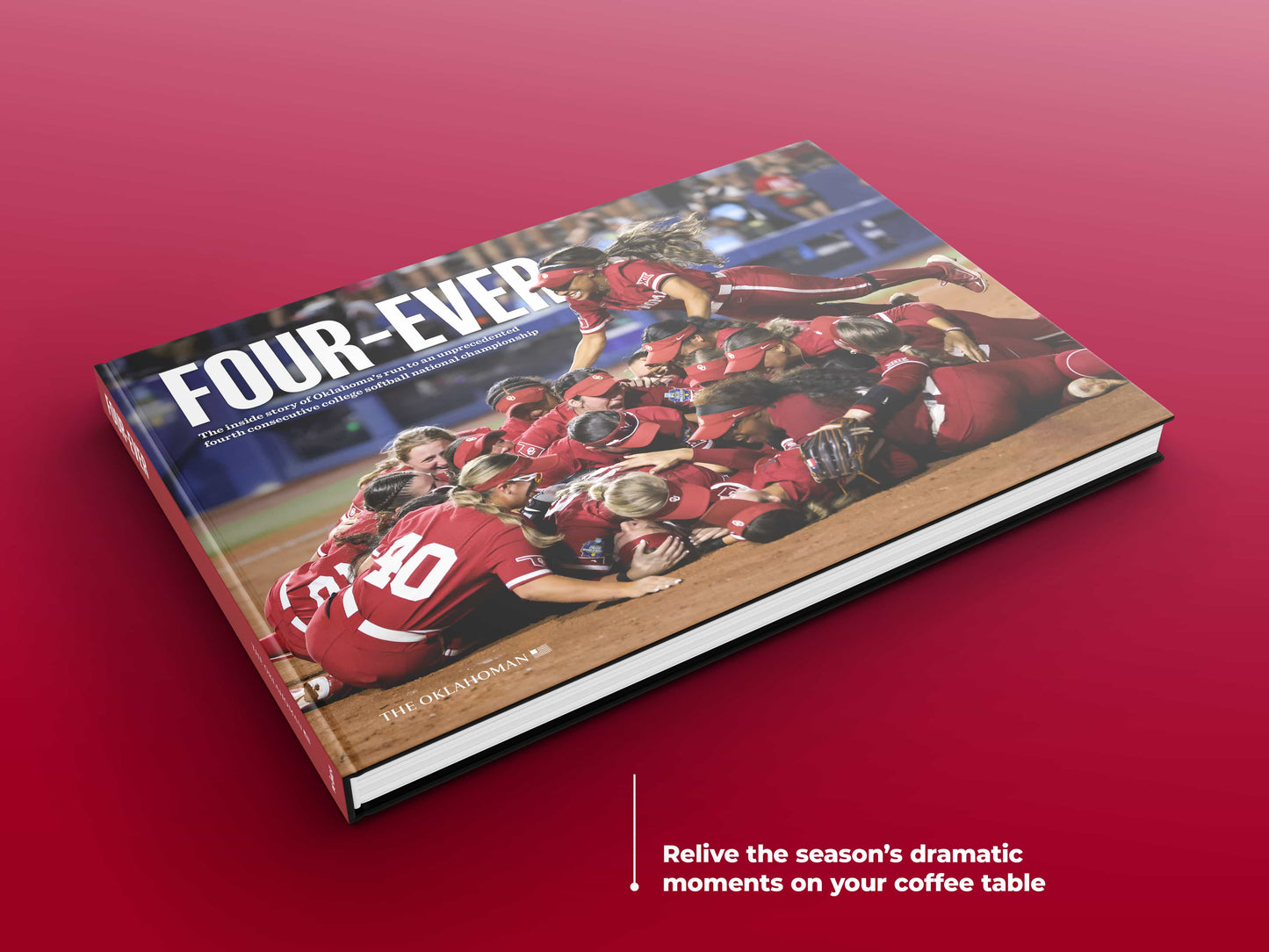 FOUR-EVER: The Inside Story of Oklahoma’s Run to an Unprecedented Fourth Consecutive College Softball Title Book