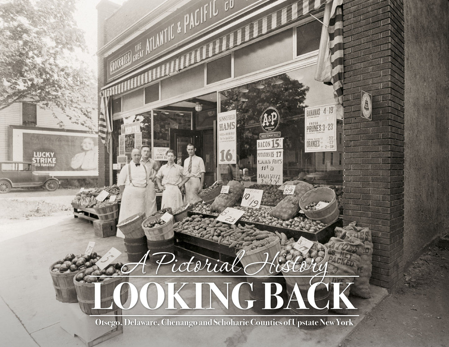 A Pictorial History: Looking Back: Otsego, Delaware, Chenango and Schoharie Counties of Upstate New York Book