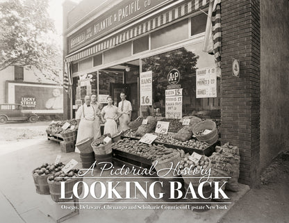 A Pictorial History: Looking Back: Otsego, Delaware, Chenango and Schoharie Counties of Upstate New York Book
