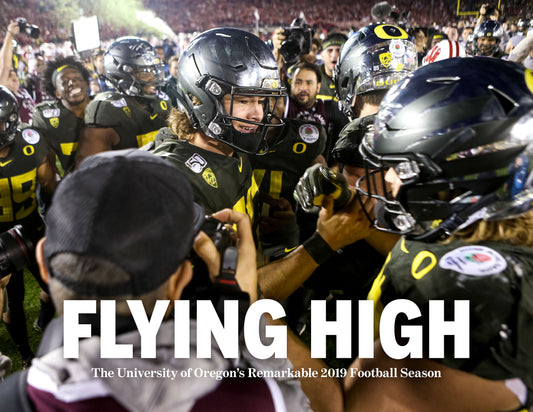 Flying High: The University of Oregon's Remarkable 2019 Football Season Book