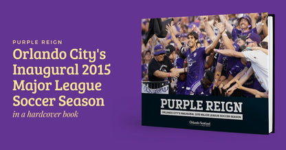 Purple Reign: Orlando City's Inaugural 2015 Major League Soccer Season Book