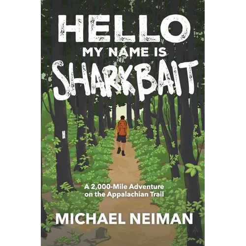 Hello My Name is Sharkbait: A 2,000-Mile Adventure on the Appalachian Trail