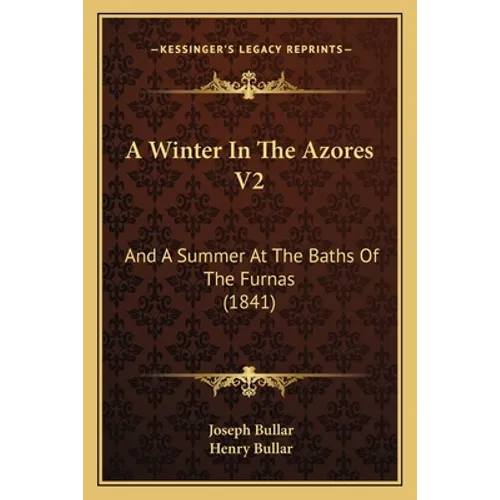 A Winter In The Azores V2: And A Summer At The Baths Of The Furnas (1841)