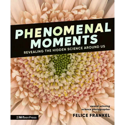 Phenomenal Moments: Revealing the Hidden Science Around Us