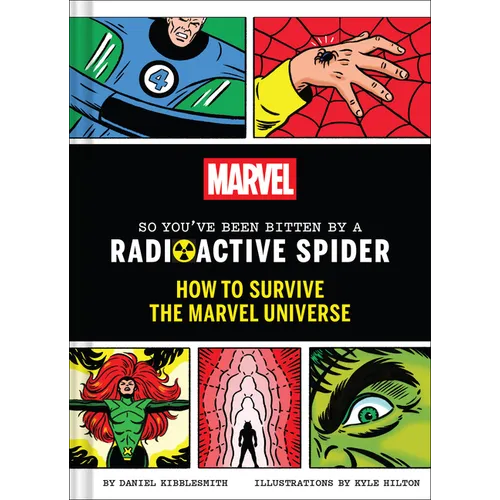 Marvel So You've Been Bitten by a Radioactive Spider: How to Survive the Marvel Universe