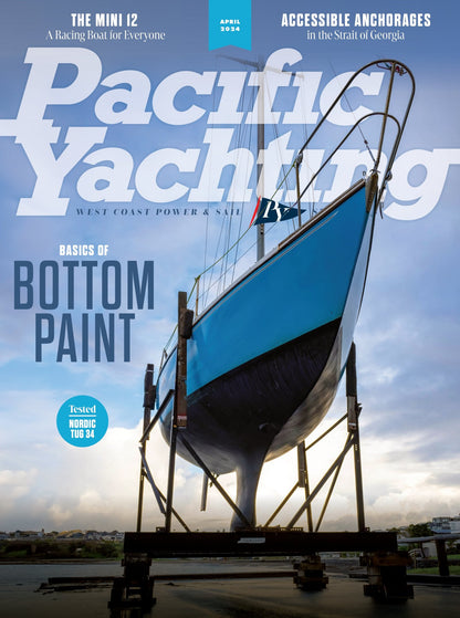 Pacific Yachting - April 2024: Basics Of Bottom Paint, Accessible Anchorages, The Mini 12, Carving A Place For Women, Cockpit Confessions & More!