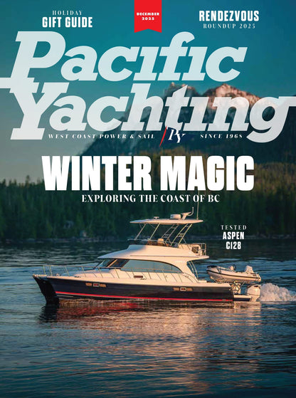 Pacific Yachting - December 2025: Winter Magic, Exploring The Coast Of BC, Aspen C128, Holiday Gift Guide, Best Boat Parties, 14 Years Of The Vancouver Island Racing Series, Rendezvous Roundup & More!