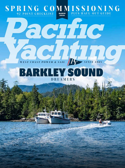 Pacific Yachting - March 2026: Spring Commissioning Maintenance Checklist, Plus The Ultimate Haul-Out Guide, Barkley Sound Dreamers, Puget Sound's Maritime History, Nimbus 365 Coupe & More!