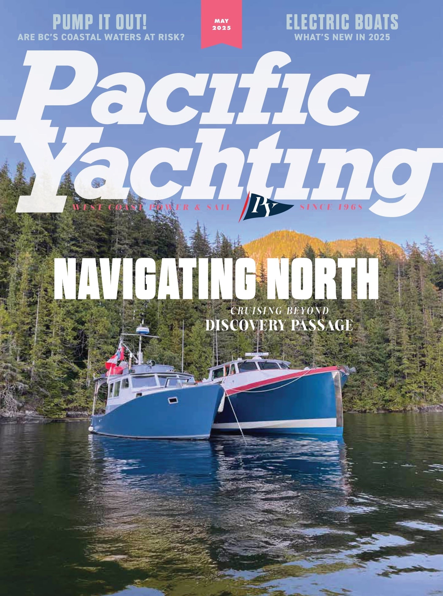 Pacific Yachting - May 2025: Navigating North, Cruising Beyond Discovery Passage, Electric Boats, Cowichan Chinook Recovery, Marine Waste Management, Required Safety Gear & More!