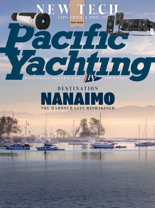 Pacific Yachting - May 2026: Destination Nanaimo, The Harbour City Reimagined, New Tech Tips From A Pro, 4 Types Of Boater, A Retrofit For The