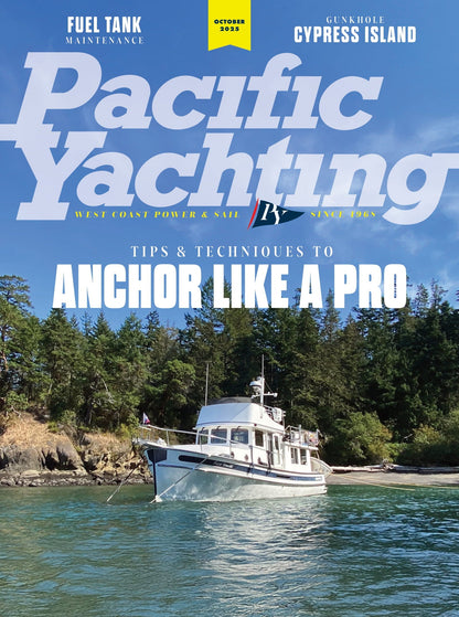 Pacific Yachting - October 2025: Tips & Techniques To Anchor Like A Pro, Exploring Cypress Island’s Eagle Harbor, Maintaining Your Fuel Tank, Restoring Gannet, Keel To Mast & More!