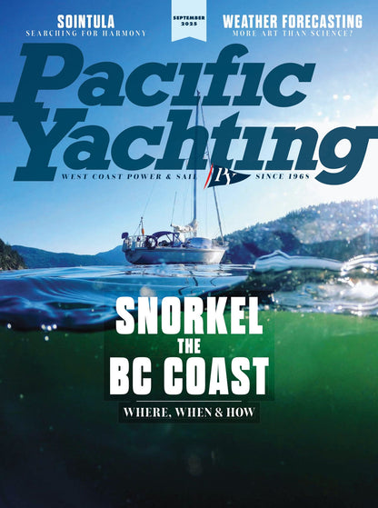 Pacific Yachting - September 2025: BC Coast's Top Snorkeling Spots, Weather Forecasting, Sointula Stories, Patrick Point Cove & Queen’s Reach, Inside The Van Isle 360, Lingcod Fishing Guide & More!