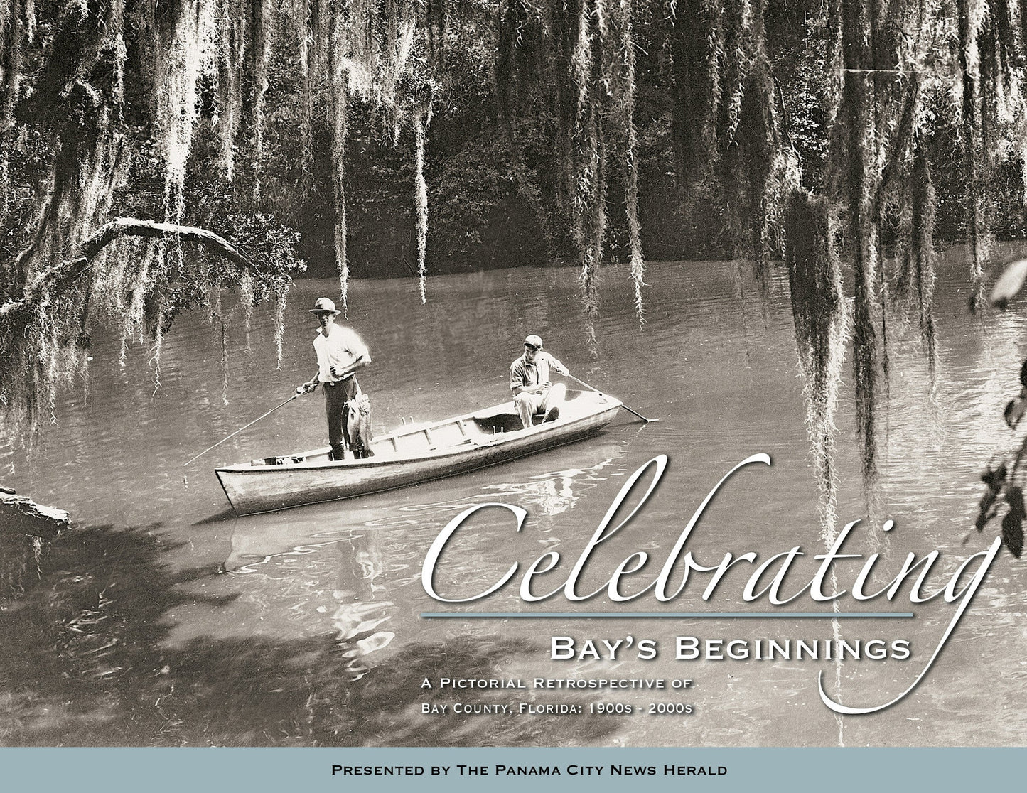 Celebrating Bay's Beginning: A Pictorial Retrospective of Bay County, Florida 1900s - 2000s Book